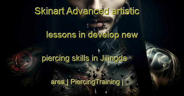 Skinart Advanced artistic lessons in develop new piercing skills in Jilingda area | PiercingTraining | PiercingClasses | SkinartTraining-India